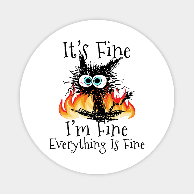 Fire It's Fine I'm Fine Everything Is Fine Cat Magnet by kimmygoderteart